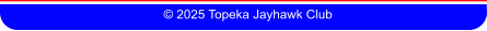 © 2025 Topeka Jayhawk Club